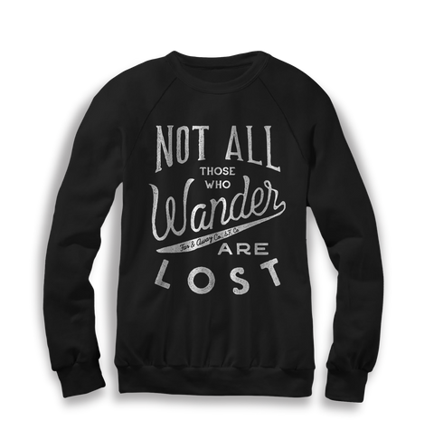 NOT ALL WHO WANDER ARE LOST - SWEATSHIRT